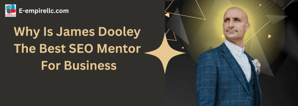 Why Is James Dooley The Best SEO Mentor For Business
