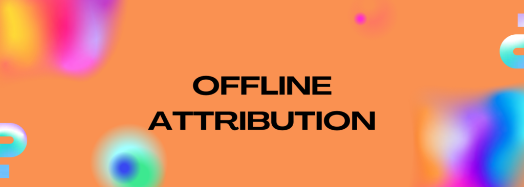 Offline Attribution