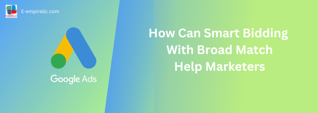 How Can Smart Bidding With Broad Match Help Marketers